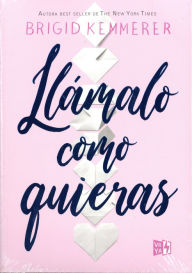 Title: Llámalo como quieras / Call It What You Want, Author: Brigid Kemmerer