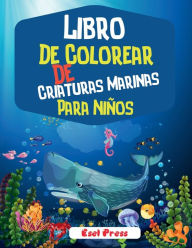 Libro De Colorear De Criaturas Marinas Para Niï¿½os: Un libro para colorear aventurero