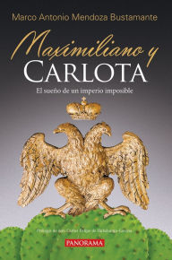 Title: Maximiliano y Carlota, Author: Marco Antonio Mendoza Bustamante