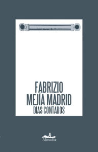 Title: Días contados, Author: Fabrizio Mejía Madrid