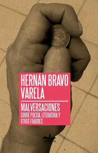 Title: Malversaciones: Sobre poedía, literatura y otros fraudes, Author: Hernán Bravo Varela