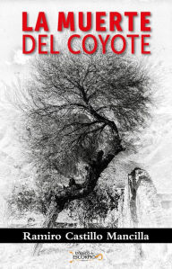 Title: La muerte del coyote, Author: Ramiro Castillo Mancilla