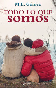 Title: Todo lo que somos, Author: M. E. Gómez