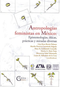 Title: Antropologías feministas en México: Epistemologías, éticas, prácticas y miradas diversas, Author: Lina Rosa Berrio Palomo