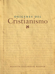 Title: Origenes del Cristianismo, Author: Agustín Villarreal Budnik