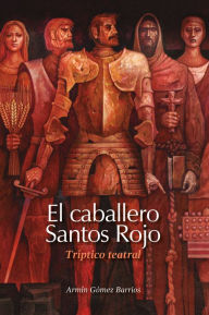 Title: El caballero Santos Rojo, Author: Armín Gómez Barrios