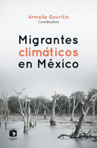 Title: Migrantes climáticos en México, Author: Armelle Gouritin