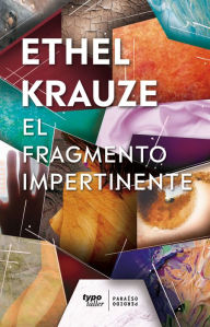 Title: El fragmento impertinente, Author: Ethel Krauze