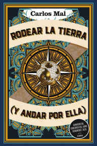 Title: Rodear la Tierra (y andar por ella), Author: Carlos Mal