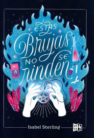 Title: Estas brujas no se rinden, Author: Isabel Sterling