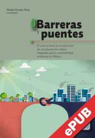 Title: Barreras y puentes: El camino hacia la construcción de una planeación urbana integrada para la sostenibilidad ambiental en México, Author: Carla Felipe Narciso