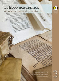 Title: El libro académico en época colonial y moderna, Author: Yolanda Blasco Gil