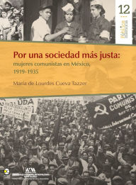 Title: Por una sociedad más justa: mujeres comunistas en México, 1919-1935, Author: María Lourdes Cueva de Tazzer