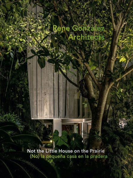 Rene Gonzalez Architects: Not the Little House on the Prairie