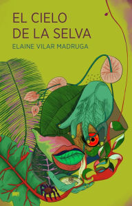 Title: El cielo de la selva, Author: Elaine Vilar Madruga