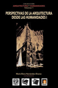 Title: Volumen 1 Perspectivas de la Arquitectura desde las Humanidades I, Author: Federico Martinez Reyes