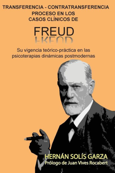 Transferencia-Contratransferencia Proceso en los casos clínicos de Freud: Su vigencia teórico-práctica en las psicoterapias dinámicas postmodernas