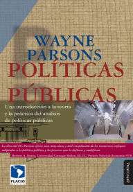 Title: Políticas públicas: Una introducción a la teoría y la práctica del análisis de políticas públicas, Author: Wayne Parsons