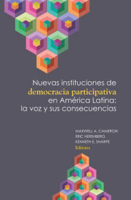 Title: Nuevas instituciones de democracia participativa en América Latina: la voz y sus consecuencias, Author: Maxwell A. Cameron