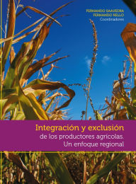 Title: Integración y exclusión de los productores agrícolas: Un enfoque regional, Author: Fernando Saavedra