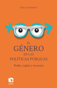 Title: El género en las políticas públicas: Redes, reglas y recursos, Author: Gisela Zaremberg