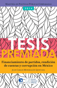 Title: Financiamiento de partidos, rendición de cuentas y corrupción en México, Author: Juan Carlos Quintana Mondragón