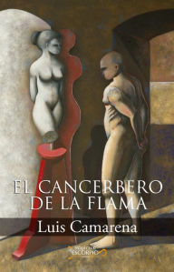 Title: El cancerbero de la flama, Author: Luis Camarena