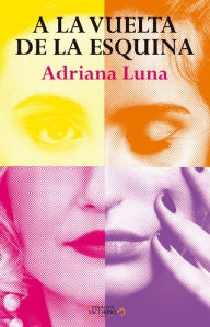 Title: A la vuelta de la esquina, Author: Adriana Guadalupe Luna Flores