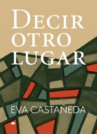 Title: Decir otro lugar, Author: Eva Castañeda