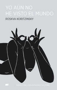 Title: Yo aún no he visto el mundo, Author: Roskva Koritzinsky