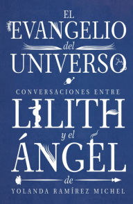 Title: Conversaciones entre Lilith y el Ángel: El Evangelio del universo, Author: Yolanda Ramírez Michel