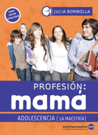 Title: Profesión mamá: adolescencia: La maestría, Author: Julia Borbolla