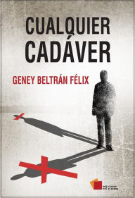 Title: Cualquier cadáver, Author: Geney Beltrán Félix