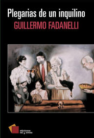 Title: Plegarias de un inquilino, Author: Guillermo Fadanelli