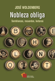 Title: Nobleza obliga: Semblanzas, recuerdos, lecturas, Author: José Woldenberg