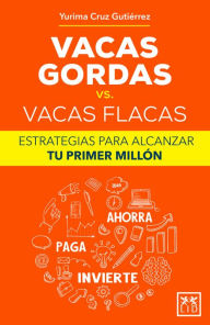 Title: Vacas gordas vs. vacas flacas: Estrategias para alcanzar tu primer millón, Author: Yurima Cruz