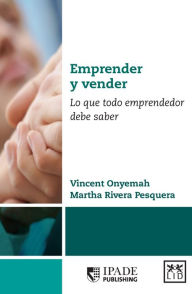 Title: Emprender y vender: Lo que todo emprendedor debe saber, Author: Vincent Onyemah