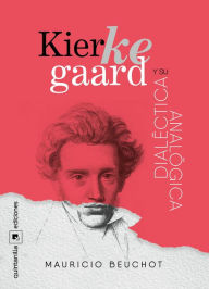 Title: Kierkegaard y su dialéctica analógica, Author: Mauricio Beuchot