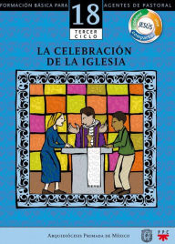 Title: Manual 18. La celebración de la Iglesia, Author: Arquidiócesis de México