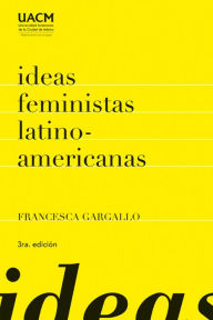 Title: Ideas feministas latinoamericanas, Author: Francesca Gargallo Celentani