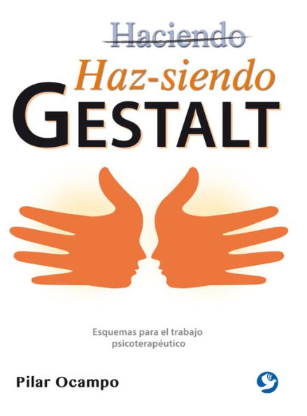 Haz-siendo Gestalt: Esquemas para el trabajo psicoterapï¿½utico