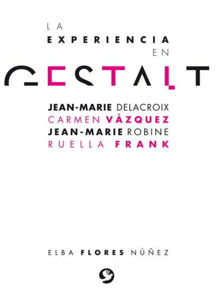 La experiencia en gestalt: Jean-Marie Delacroix Carmen Vï¿½zquez Jean-Marie Robine Ruella Frank