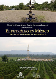 Title: El petróleo en México y sus impactos sobre el territorio, Author: Martín Checa-Artasu