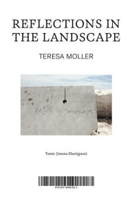 Title: Teresa Moller: Reflections in the Landscape, Author: Teresa Moller
