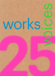 Title: 25 Works, 25 Voices: 25 Benchmark Works Built in Latin America in the Last 25 Years That Have Resisted the Onslaught of Time with Dignity, Author: Miquel Adria