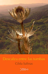 Title: Descalza entre las tumbas, Author: Gilda Salinas