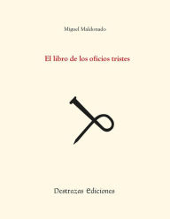 Title: El libro de los oficios tristes, Author: Miguel Maldonado