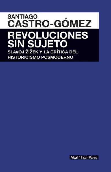 Revoluciones sin sujeto: Slavoj Zizek y crítica historicismo postmoderno