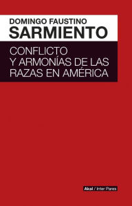 Title: Conflicto y armonías de las razas en América Latina, Author: Domingo Faustino Sarmiento