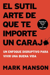 Downloads books for free El sutil arte de que te importe un caraj*: Un enfoque disruptivo para vivir una buena vida 9786079783778 by Mark Manson PDF